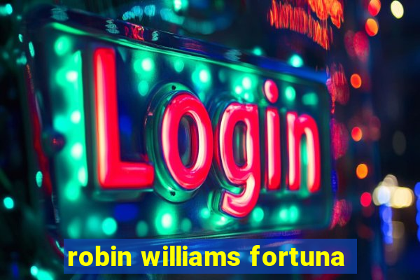 robin williams fortuna